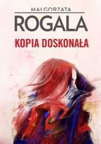 Kopia doskonała - Rogala Małgorzata
