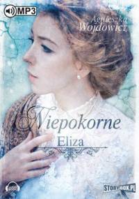 Niepokorne. Tom 1. Eliza - Wojdowicz Agnieszka