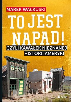 To jest napad! Czyli kawałek nieznanej historii Ameryki - Wałkuski Marek