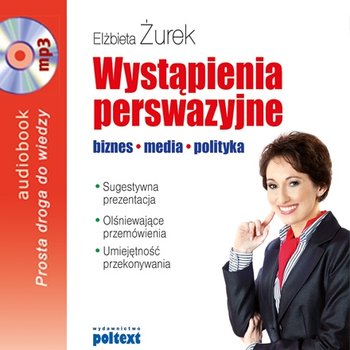 Wystąpienia perswazyjne. biznes, media, polityka - Żurek Elżbieta
