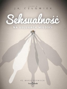 Seksualność. Na usługach miłości - Dziewiecki Marek