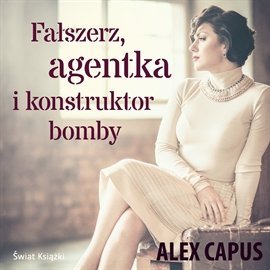 Fałszerz, agentka i konstruktor bomby - Capus Alex