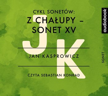 Cykl sonetów. Z chałupy - Sonet XV - Kasprowicz Jan