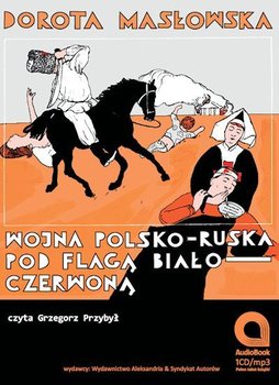 Wojna polsko-ruska pod flagą biało-czerwoną - Masłowska Dorota