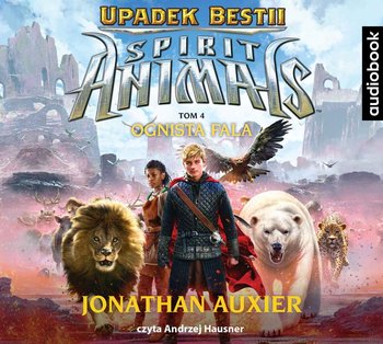 Upadek Bestii. Ognista fala. Spirit Animals. Tom 4 - Auxier Jonathan