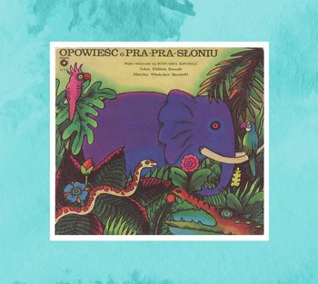 Opowieść o pra- pra- słoniu - Bussold Elżbieta