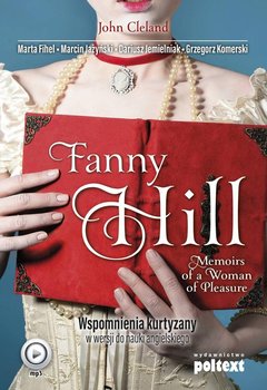 Fanny Hill Memoirs of a Woman of Pleasure. Wspomnienia kurtyzany w wersji do nauki angielskiego - Cleland John, Fihel Marta, Jażyński Marcin, Jemielniak Dariusz, Komerski Grzegorz
