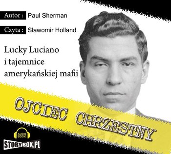 Ojciec Chrzestny Lucky Luciano i tajemnice amerykańskiej mafii - Sherman Paul