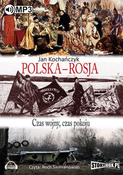 Polska - Rosja. Czas wojny, czas pokoju - Kochańczyk Jan