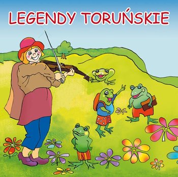 Legendy toruńskie - Korczyńska Małgorzata, Tatarzycka-Ślęk Anna