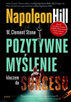 Pozytywne myślenie kluczem do sukcesu - Hill Napoleon, Stone W. Clement