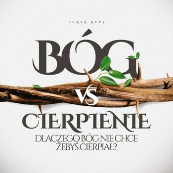 Bóg vs cierpienie. Dlaczego Bóg nie chce żebyś cierpiał - Dziewiecki Marek