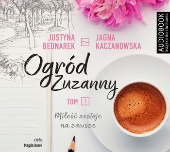 Miłość zostaje na zawsze. Ogród Zuzanny. Tom 1 - Bednarek Justyna, Kaczanowska Jagna