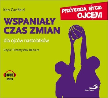 Wspaniały czas zmian. Dla ojców nastolatków - Canfield Ken
