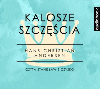 Kalosze szczęścia. Część 14. Królowa Śniegu i inne baśnie - Andersen Hans Christian