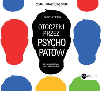 Otoczeni przez psychopatów. Jak rozpracować tych, którzy tobą manipulują - Erikson Thomas