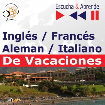 Ingles / Frances / Italiano / Aleman. De Vacaciones. Escucha & Aprende for Spanish speakers - Guzik Dorota