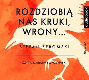 Rozdziobią nas kruki, wrony… - Żeromski Stefan