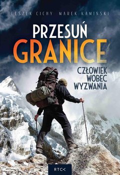 Przesuń granicę. Człowiek wobec wyzwania - Cichy Leszek, Kamiński Marek