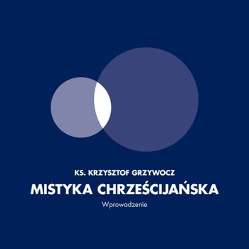 Mistyka chrześcijańska. Wprowadzenie - Grzywocz Krzysztof