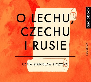 O Lechu, Czechu i Rusie - Grądzka Magdalena
