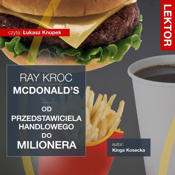 Imperium McDonald’s. Od przedstawiciela handlowego do milionera. Ray Kroc - Kosecka Kinga, Tomys Łukasz