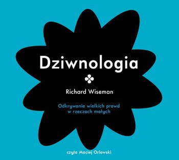 Dziwnologia. Odkrywanie wielkich prawd w rzeczach małych - Wiseman Richard