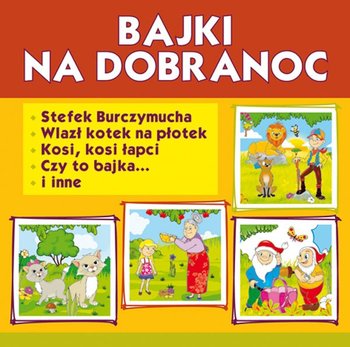 Bajki na dobranoc. Stefek Burczymucha. Wlazł kotek na płotek. Kosi, kosi łapci, Czy to bajka... i inne - Pruchnicki Krystian, Konopnicka Maria