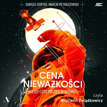 Cena nieważkości. Kulisy lotu Polaka w kosmos - Kortko Dariusz, Pietraszewski Marcin