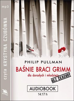 Baśnie braci Grimm dla dorosłych i młodzieży. Bez cenzury - Pullman Philip