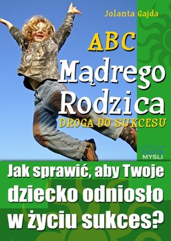 ABC mądrego rodzica. Droga do sukcesu - Gajda Jolanta