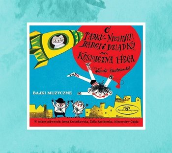 O Tadku-niejadku, babci i dziadku / Kosmiczna heca - Chotomska Wanda