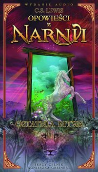 Opowieści z Narnii. Tom 7. Ostatnia bitwa - Lewis C.S.
