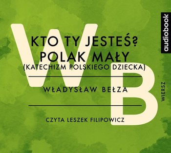 Kto ty jesteś? Polak mały. Katechizm polskiego dziecka - Bełza Władysław