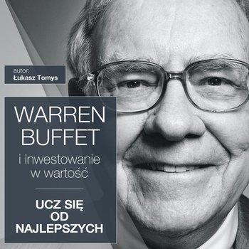 Warren Buffett i inwestowanie w wartość. Ucz się od najlepszych - Tomys Łukasz