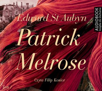 Nic takiego. Złe wieści. Jakaś nadzieja. Patrick Melrose. Tom 1 - Aubyn Edward