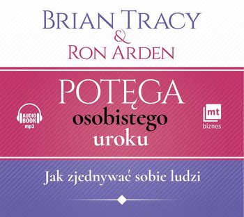 Potęga osobistego uroku. Jak zjednywać sobie ludzi - Tracy Brian, Arden Ron