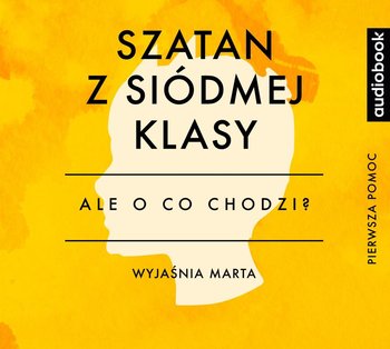 Ale o co chodzi. Wyjaśnia Marta. Szatan z siódmej klasy - Jaźwińska Joanna