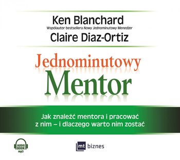 Jednominutowy Mentor. Jak znaleźć mentora i pracować z nim i dlaczego warto nim zostać - Blanchard Ken, Diaz-Ortiz Claire