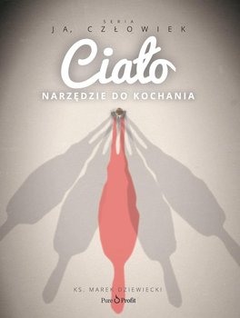 Ciało. Narzędzie do kochania - Dziewiecki Marek