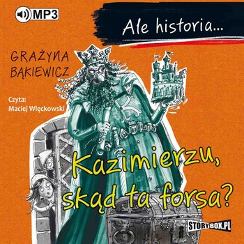 Ale historia... Kazimierzu, skąd ta forsa? - Bąkiewicz Grażyna
