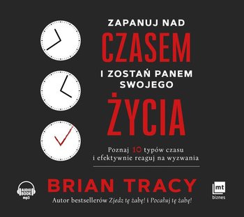 Zapanuj nad czasem i zostań panem swojego życia - Tracy Brian