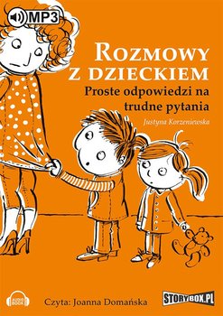 Rozmowy z dzieckiem. Proste odpowiedzi na trudne pytania - Korzeniewska Justyna