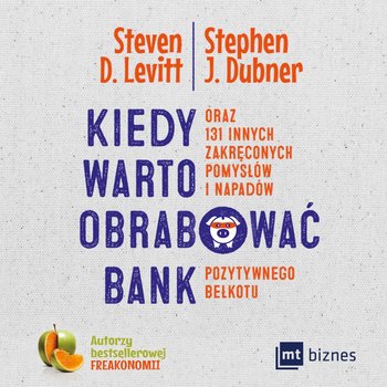 Kiedy warto obrabować bank - Levitt Steven D., Dubner Stephen J.
