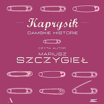 Kaprysik. Damskie historie - Szczygieł Mariusz