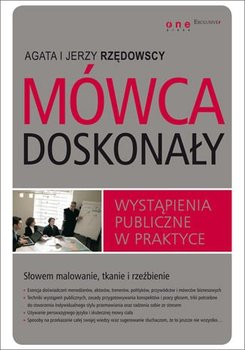 Mówca doskonały. Wystąpienia publiczne w praktyce - Rzędowska Agata, Rzędowski Jerzy