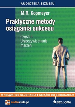 Urzeczywistnianie marzeń. Praktyczne metody osiągania sukcesu. Część 2 - Kopmeyer M.R.