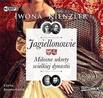 Jagiellonowie. Miłosne sekrety wielkiej dynastii - Kienzler Iwona