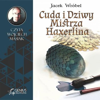 Cuda i dziwy Mistrza Haxerlina - Wróbel Jacek