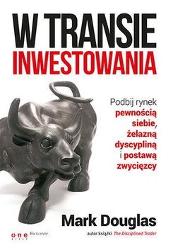 W transie inwestowania. Podbij rynek pewnością siebie, żelazną dyscypliną i postawą zwycięzcy - Douglas Mark